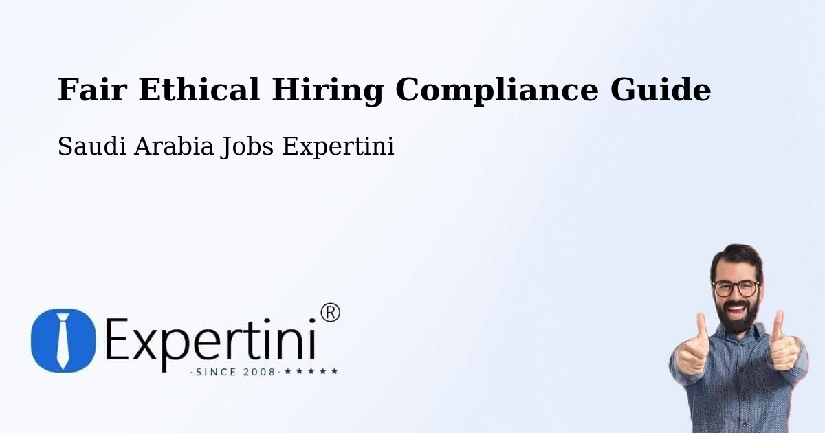 Fair Ethical Hiring Compliance Guide - Saudi Arabia Jobs Expertini