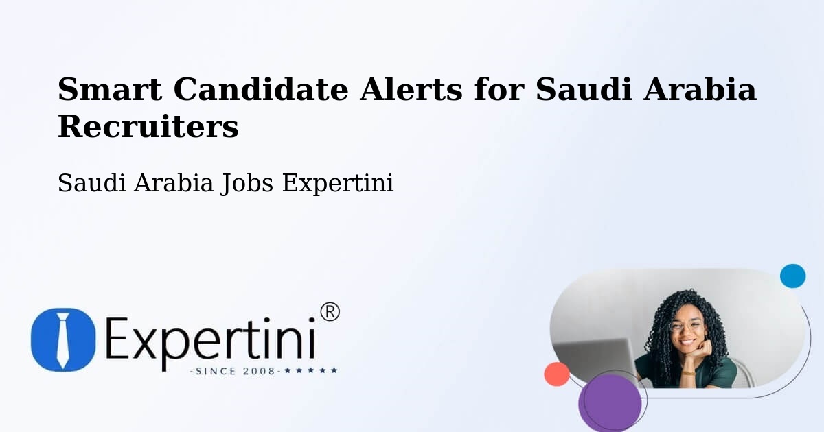 Smart Candidate Alerts for Saudi Arabia Recruiters - Saudi Arabia Jobs Expertini