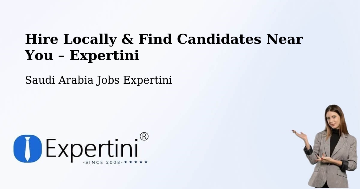Hire Locally in Saudi Arabia – Find Qualified Candidates Near You - Saudi Arabia Jobs Expertini