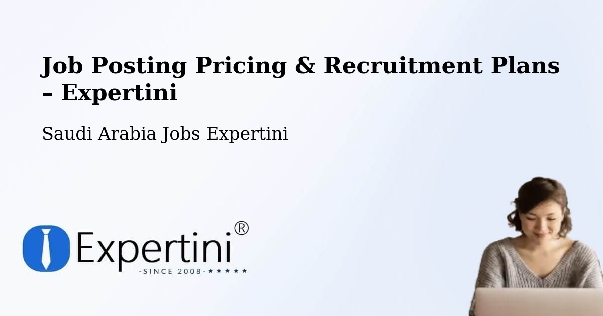Job Posting Pricing & Recruitment Plans – Saudi Arabia - Saudi Arabia Jobs Expertini